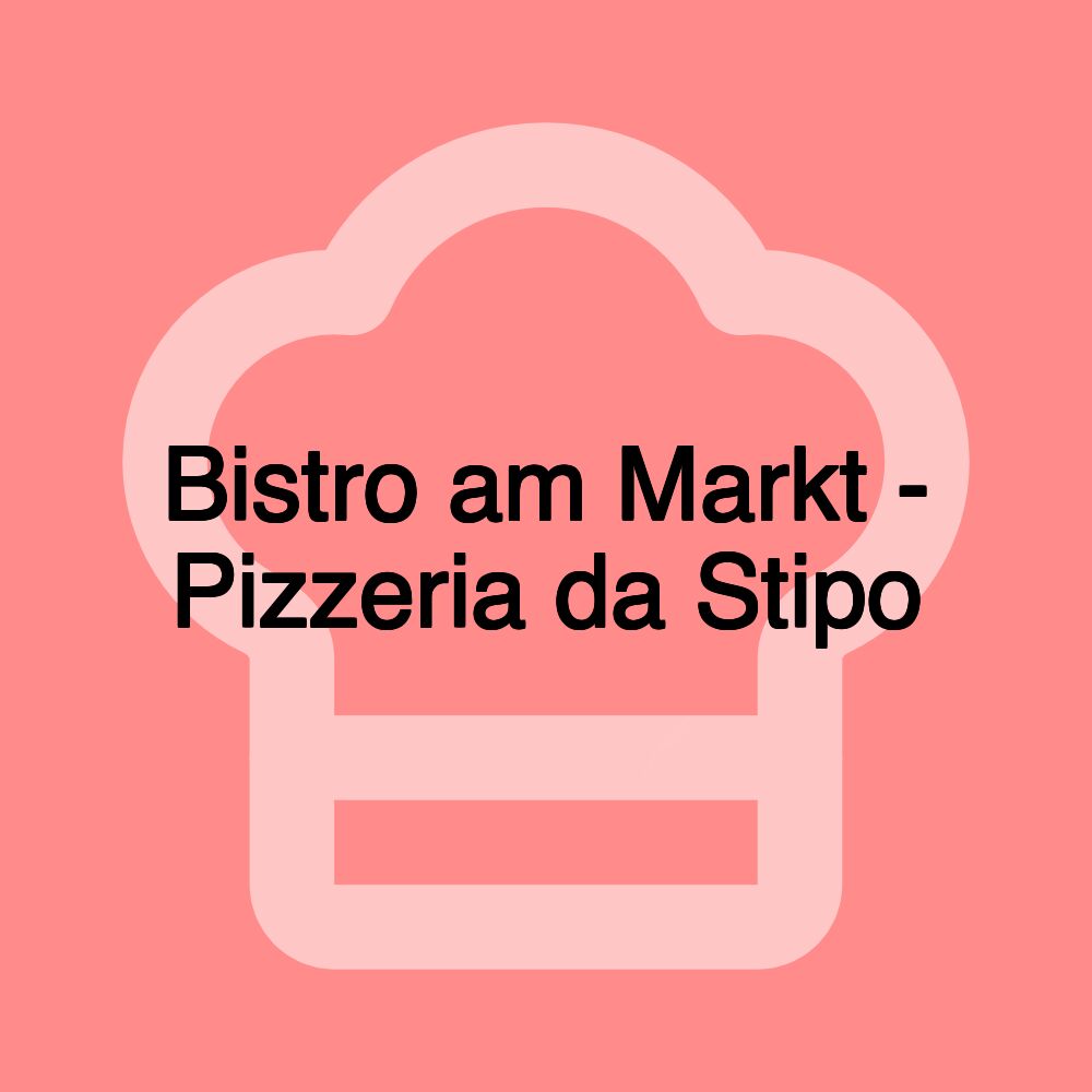 Bistro am Markt - Pizzeria da Stipo Bistro am Markt - Pizzeria da Stipo