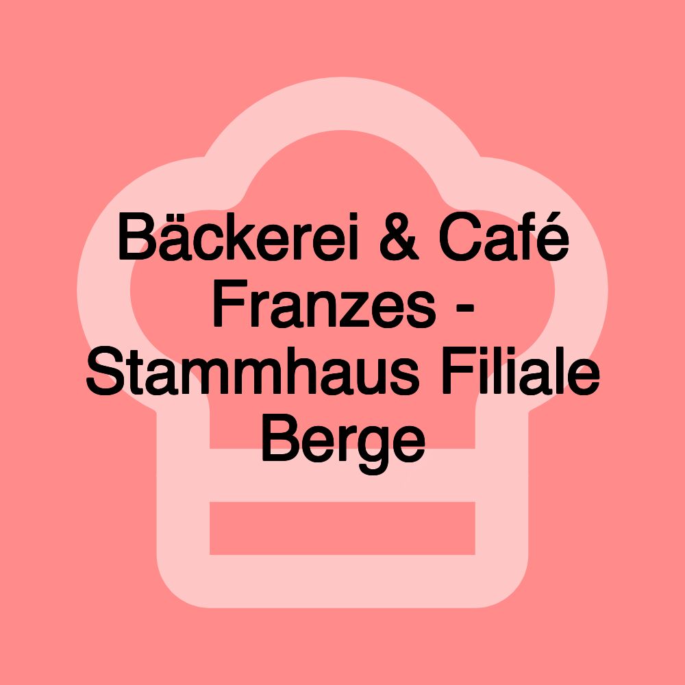 Bäckerei & Café Franzes - Stammhaus Filiale Berge