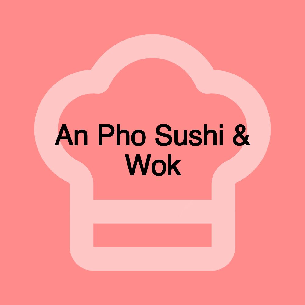 An Pho Sushi & Wok An Pho Sushi & Wok