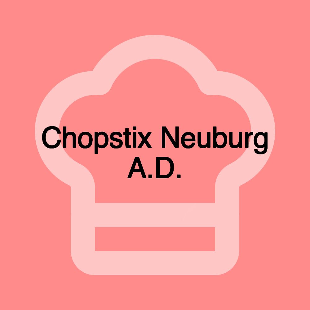 Chopstix Neuburg A.D.