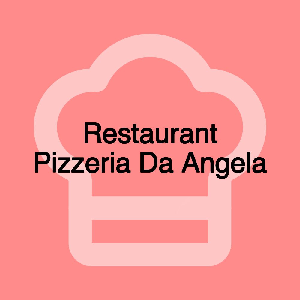 Restaurant Pizzeria Da Angela Restaurant Pizzeria Da Angela