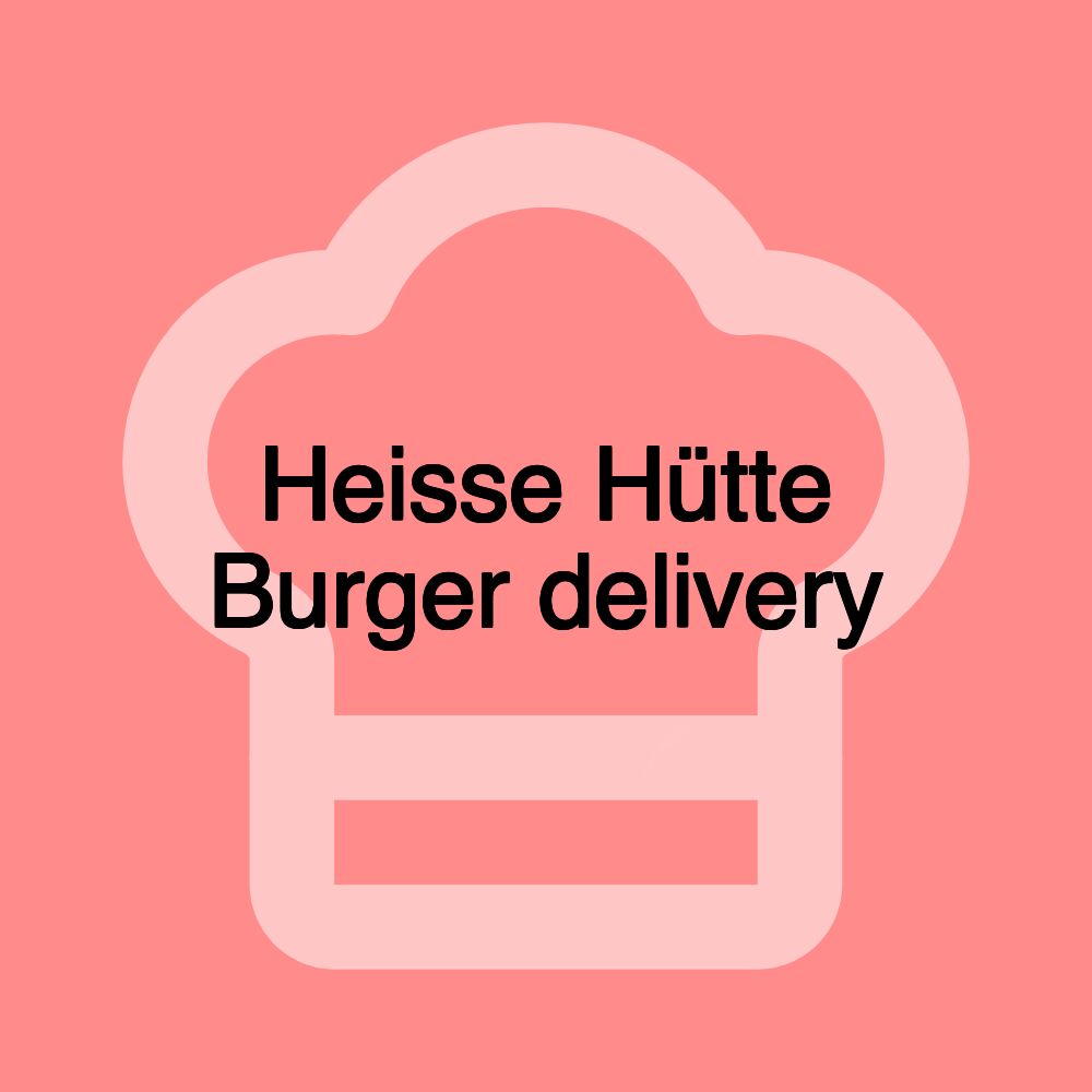 Heisse Hütte Burger delivery Heisse Hütte Burger delivery