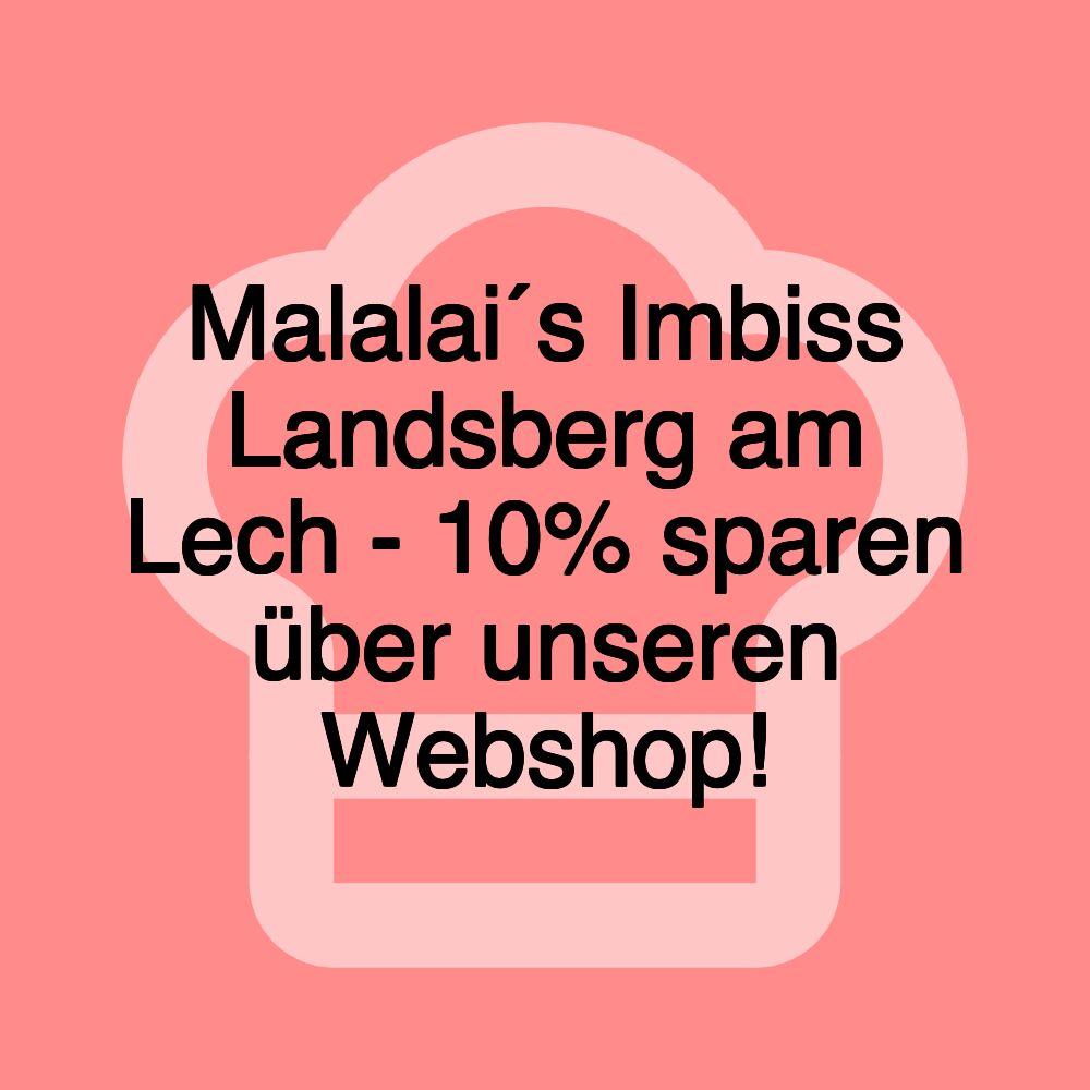 Malalai´s Imbiss Landsberg am Lech - 10% sparen über unseren Webshop! Malalai´s Imbiss Landsberg am Lech - 10% sparen über unseren Webshop!