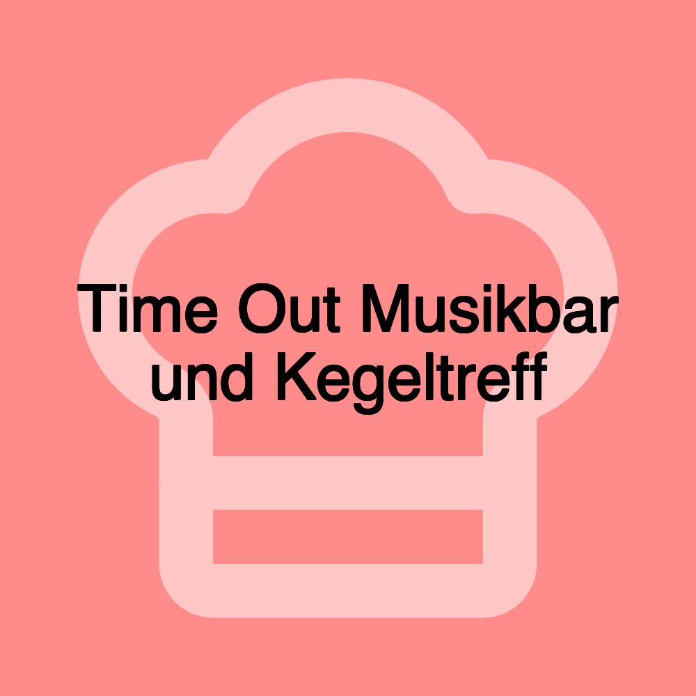 Time Out Musikbar und Kegeltreff Time Out Musikbar und Kegeltreff