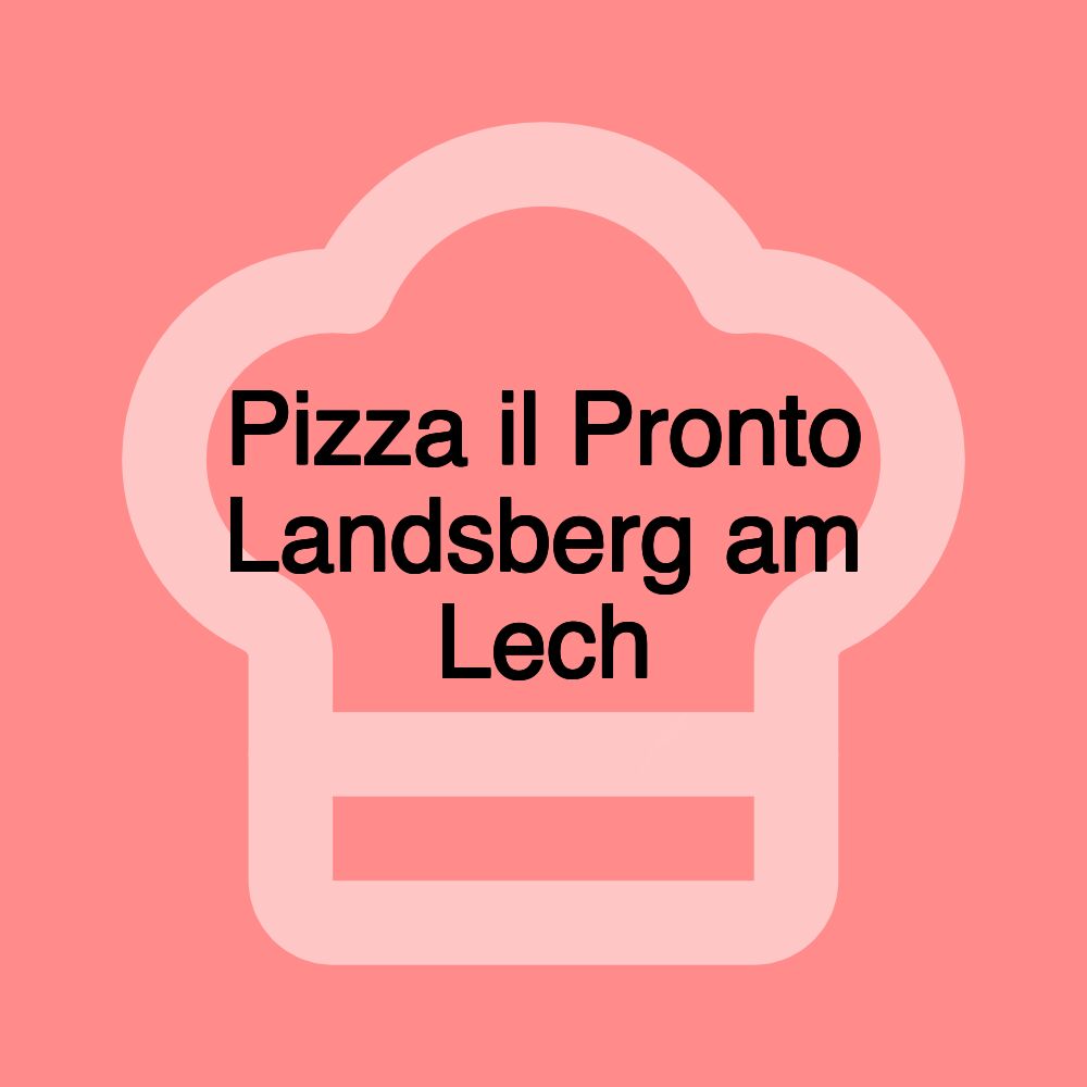 Pizza il Pronto Landsberg am Lech