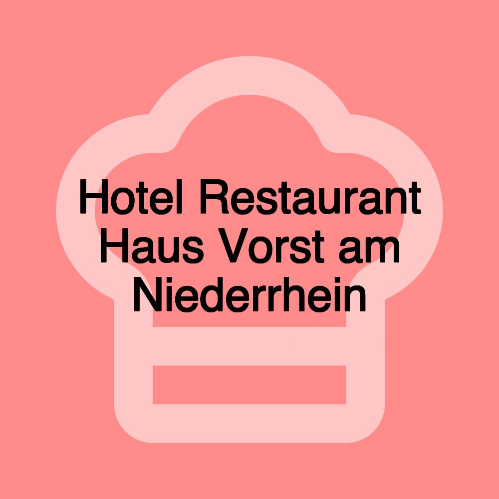 Hotel Restaurant Haus Vorst am Niederrhein