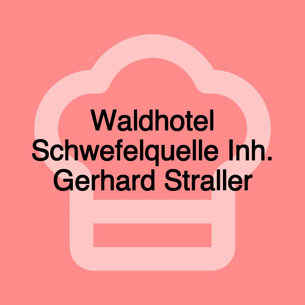 Waldhotel Schwefelquelle Inh. Gerhard Straller