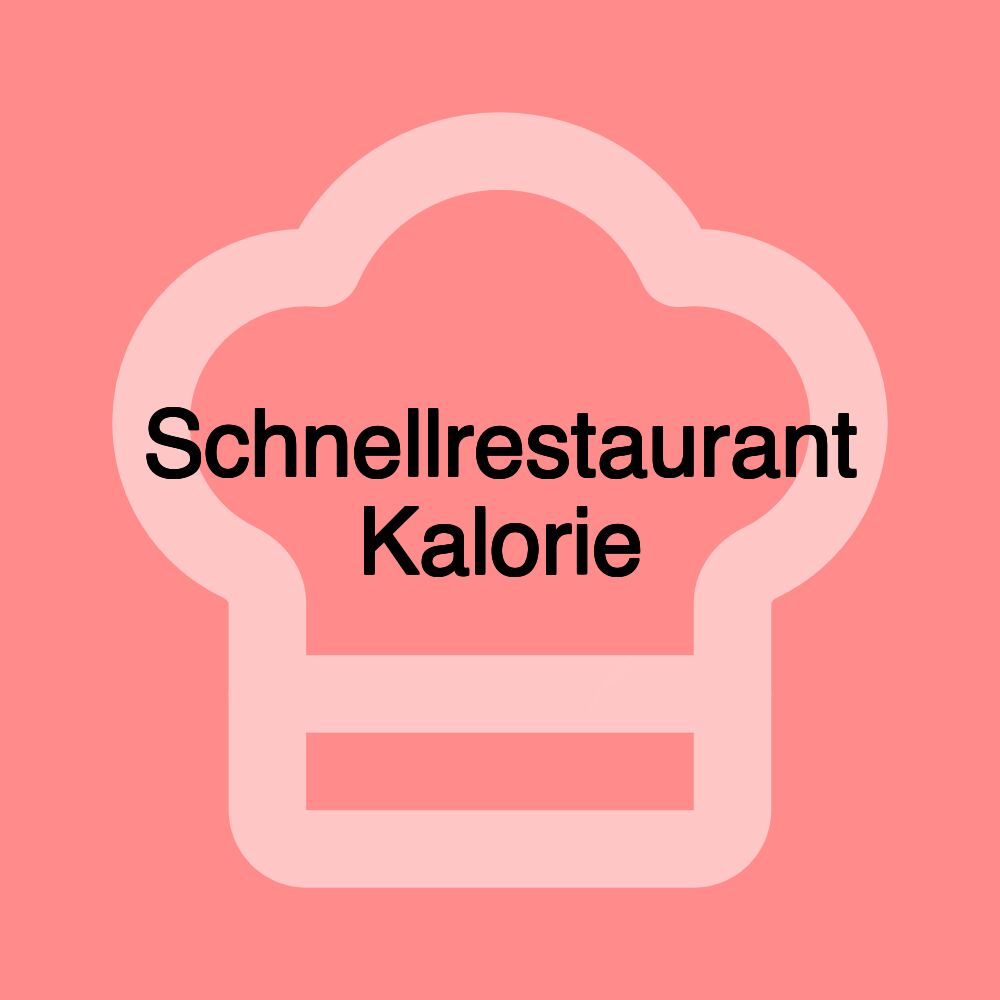 Schnellrestaurant Kalorie