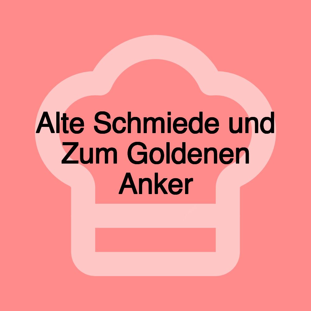 Alte Schmiede und Zum Goldenen Anker