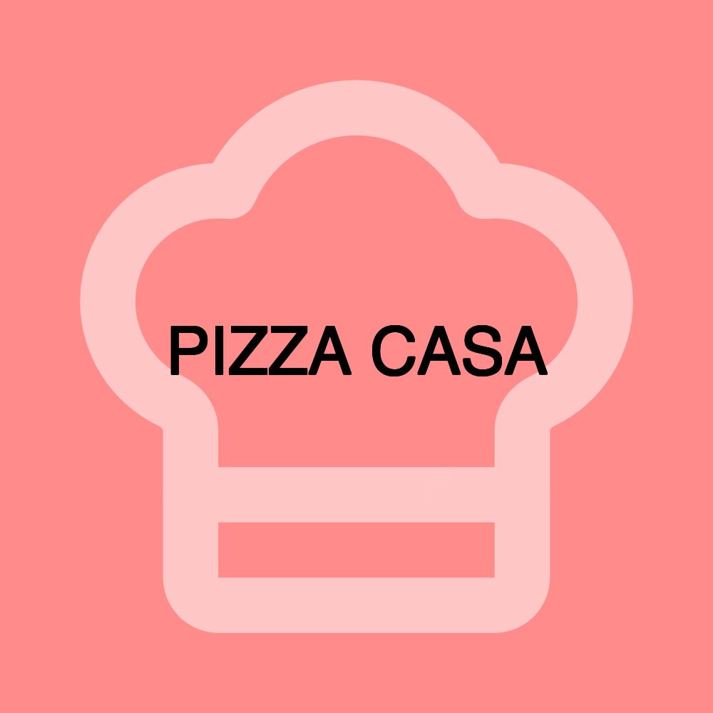 PIZZA CASA