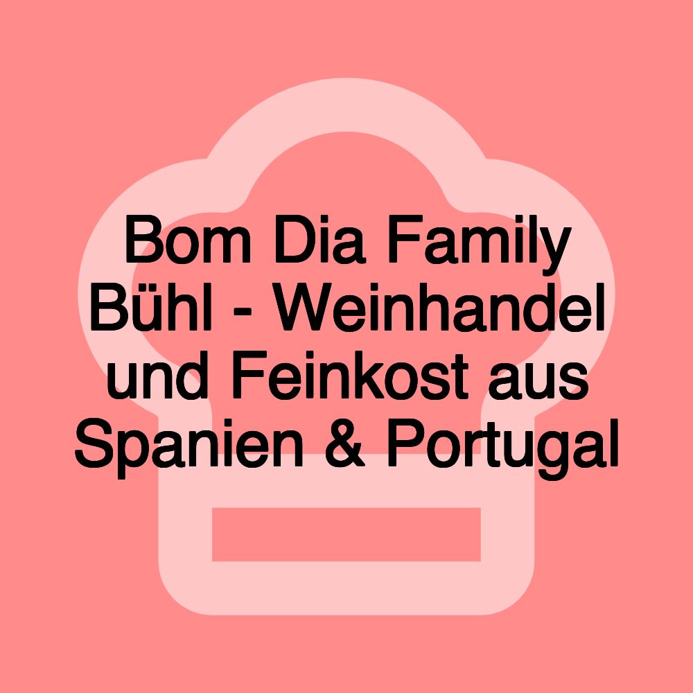 Bom Dia Family Bühl - Weinhandel und Feinkost aus Spanien & Portugal Bom Dia Family Bühl - Weinhandel und Feinkost aus Spanien & Portugal