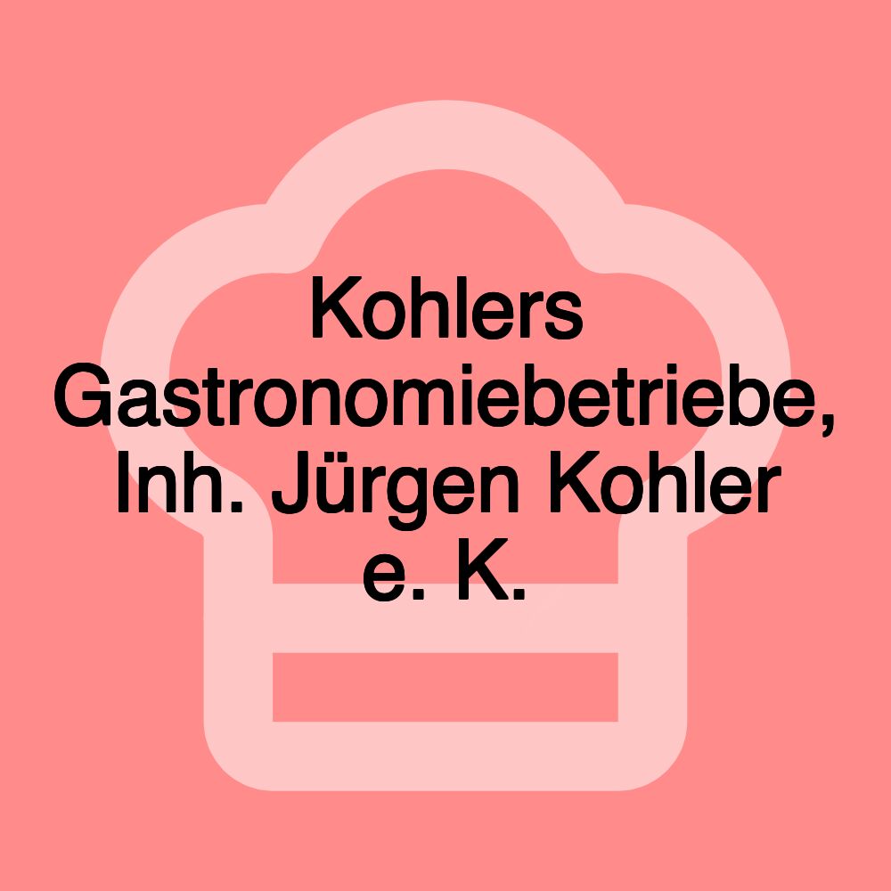 Kohlers Gastronomiebetriebe, Inh. Jürgen Kohler e. K.