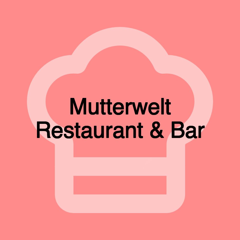 Mutterwelt Restaurant & Bar