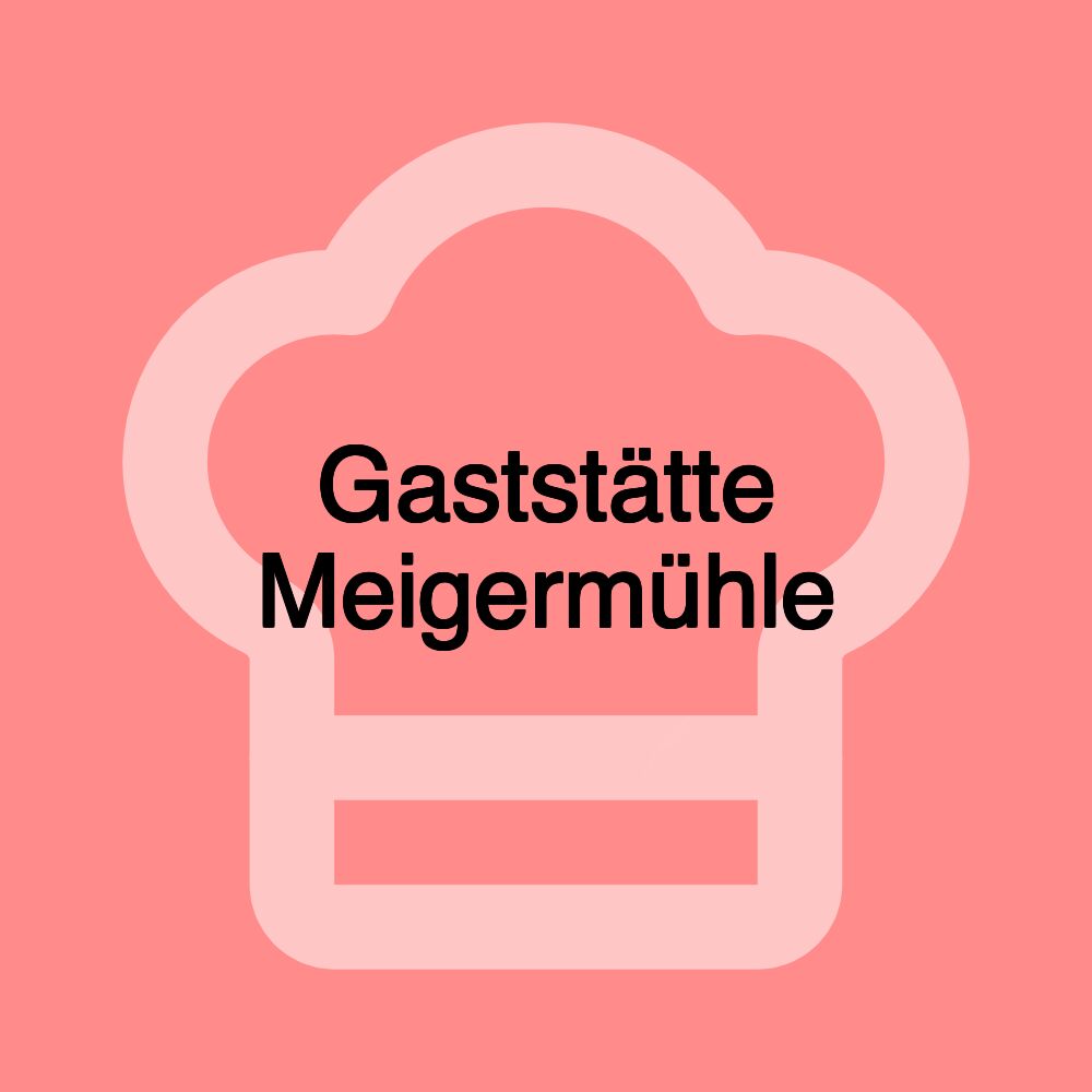 Gaststätte Meigermühle Gaststätte Meigermühle