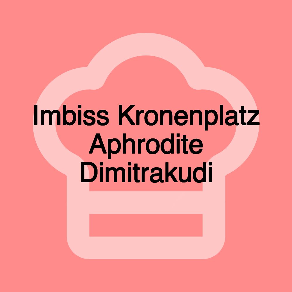 Imbiss Kronenplatz Aphrodite Dimitrakudi