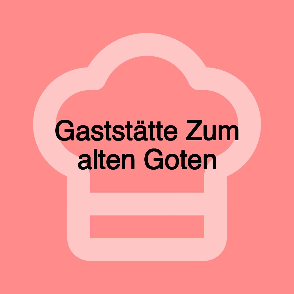Gaststätte Zum alten Goten Gaststätte Zum alten Goten