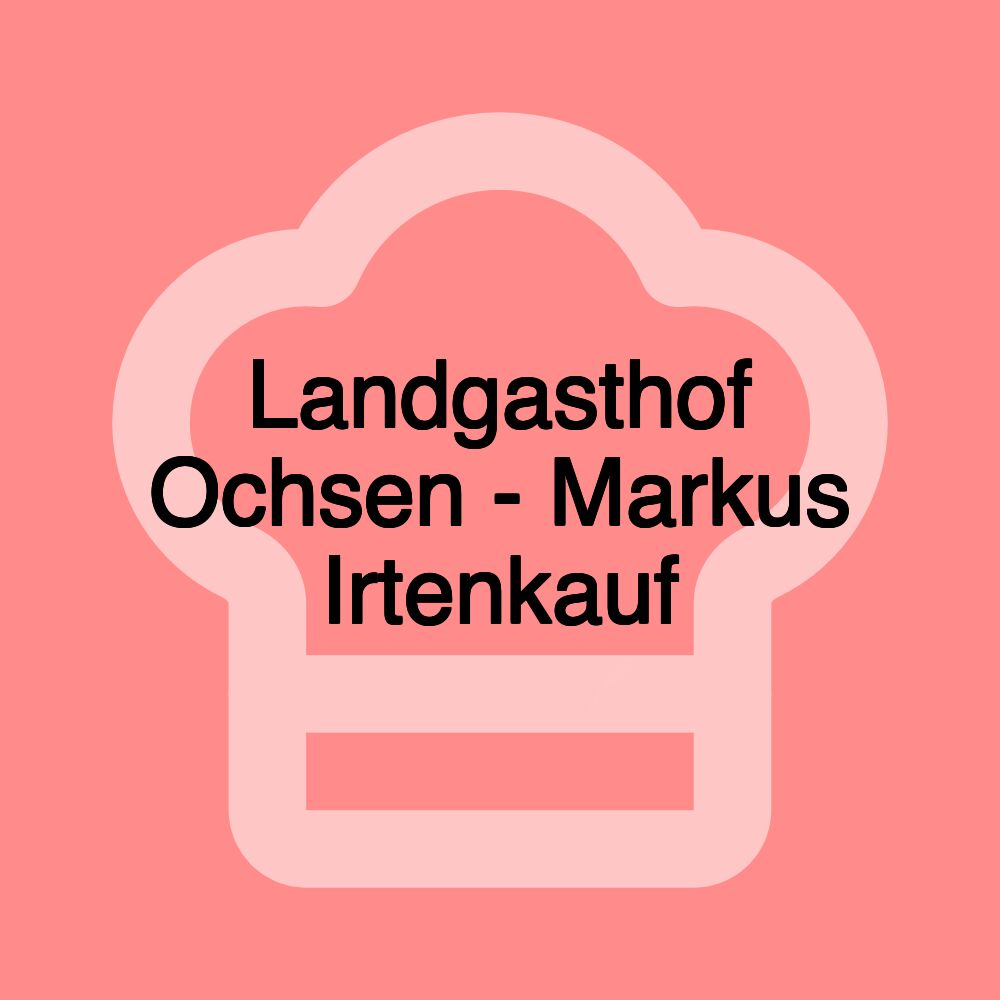 Landgasthof Ochsen - Markus Irtenkauf