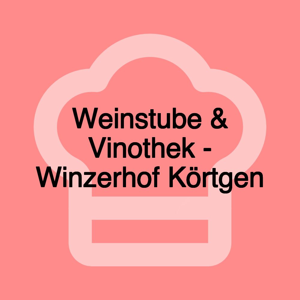 Weinstube & Vinothek - Winzerhof Körtgen