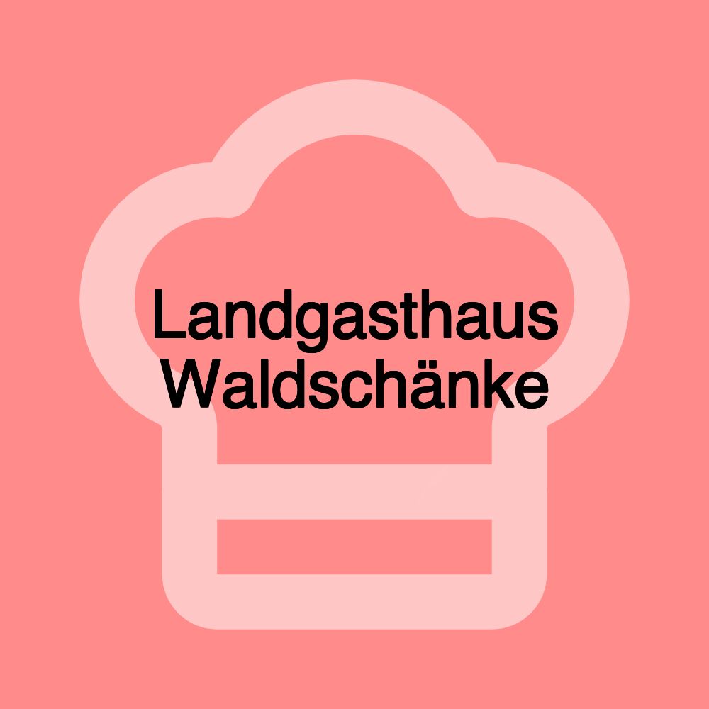 Landgasthaus Waldschänke Landgasthaus Waldschänke