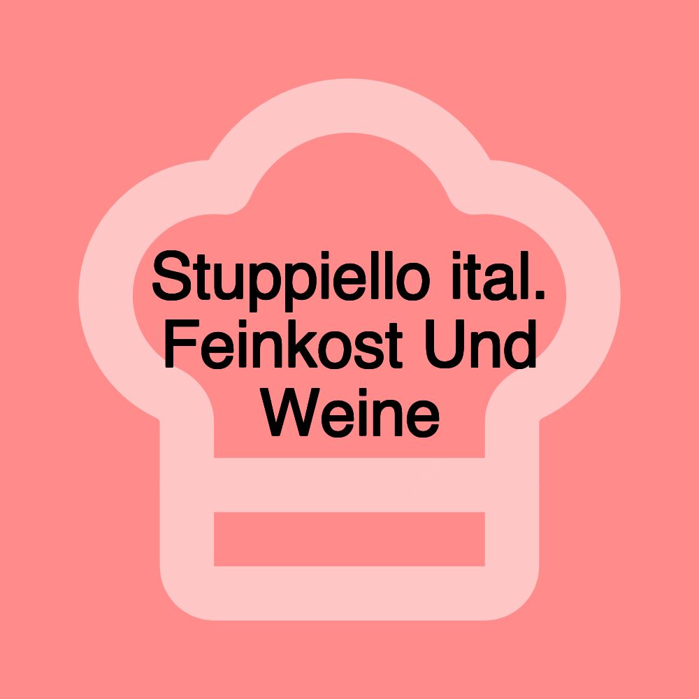 Stuppiello ital. Feinkost Und Weine Stuppiello ital. Feinkost Und Weine