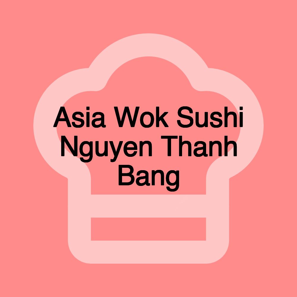 Asia Wok Sushi Nguyen Thanh Bang