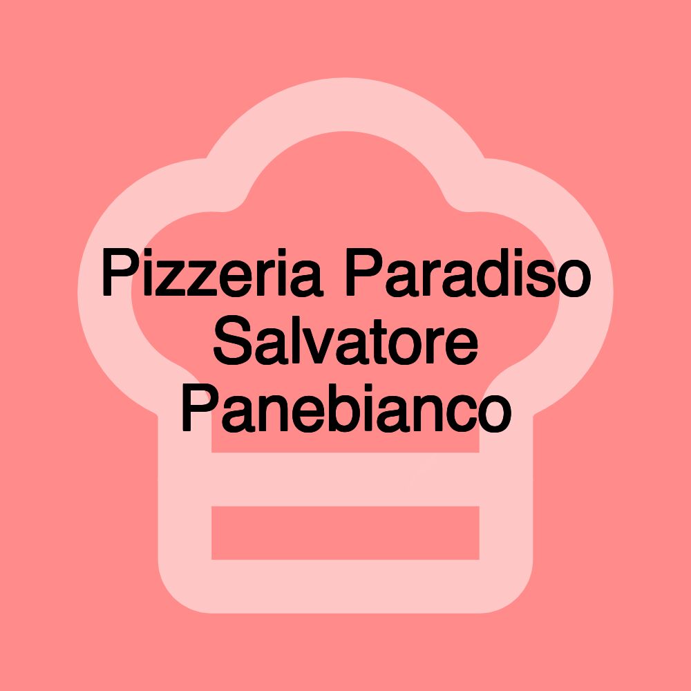 Pizzeria Paradiso Salvatore Panebianco Pizzeria Paradiso Salvatore Panebianco