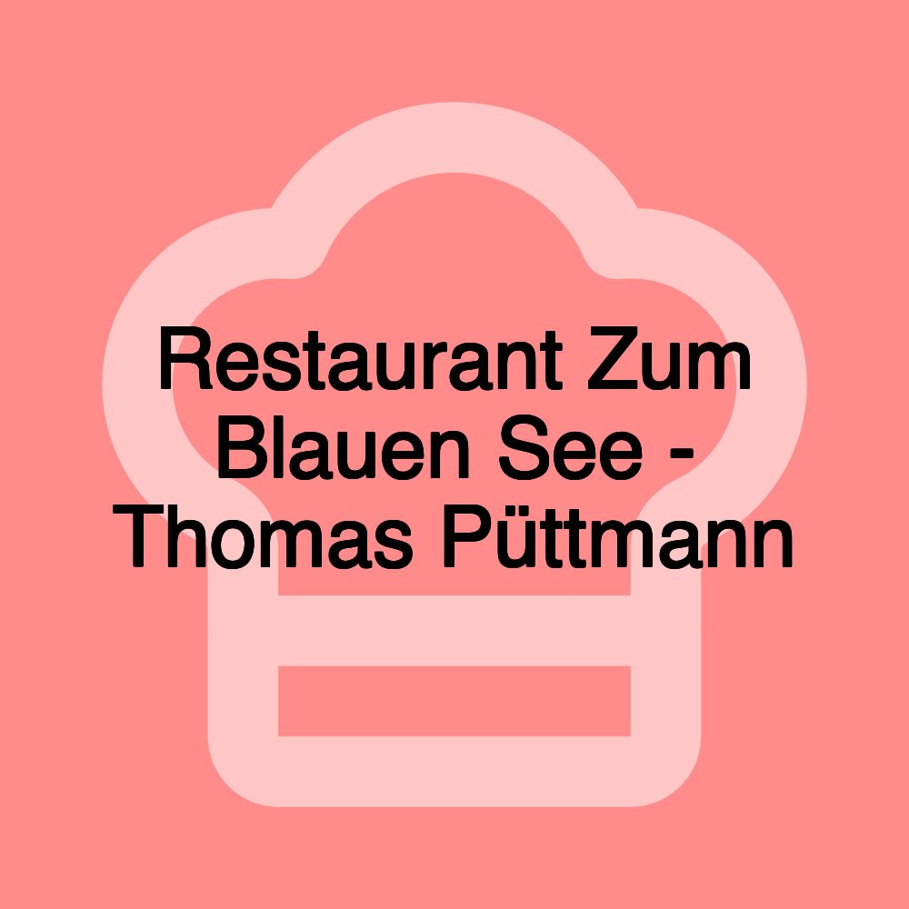 Restaurant Zum Blauen See - Thomas Püttmann Restaurant Zum Blauen See - Thomas Püttmann