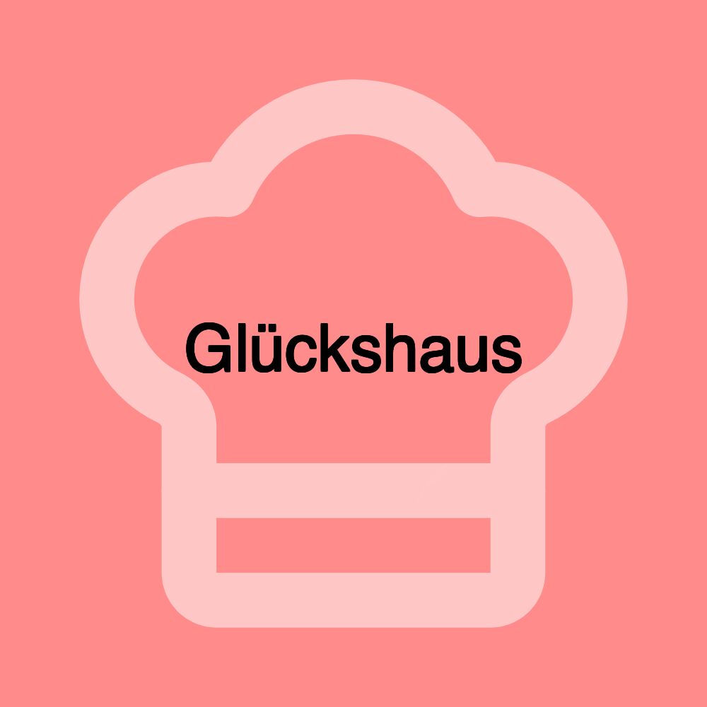 Glückshaus Glückshaus