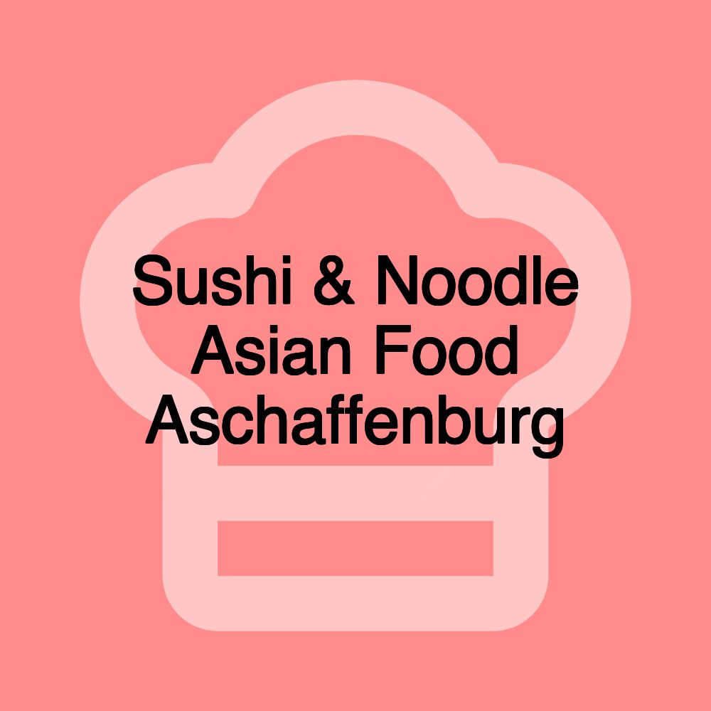 Sushi & Noodle Asian Food Aschaffenburg