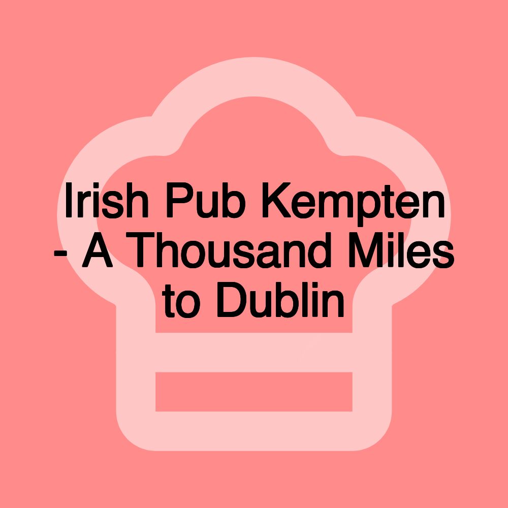 Irish Pub Kempten - A Thousand Miles to Dublin
