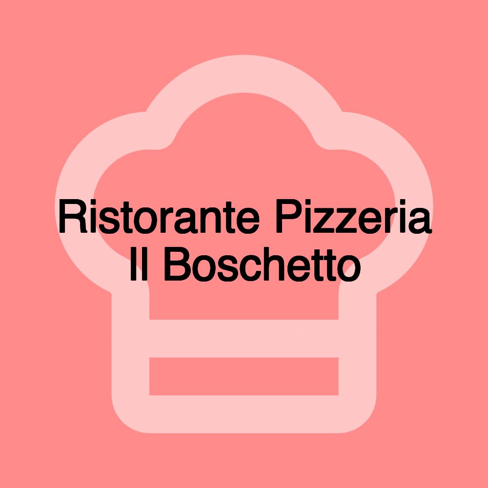Ristorante Pizzeria Il Boschetto