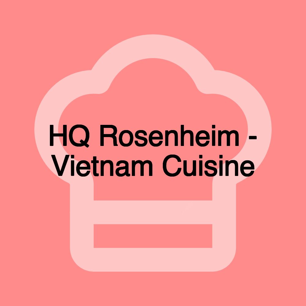 HQ Rosenheim - Vietnam Cuisine HQ Rosenheim - Vietnam Cuisine