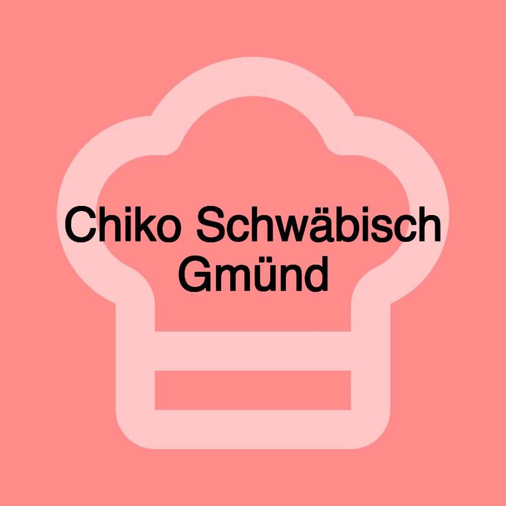 Chiko Schwäbisch Gmünd