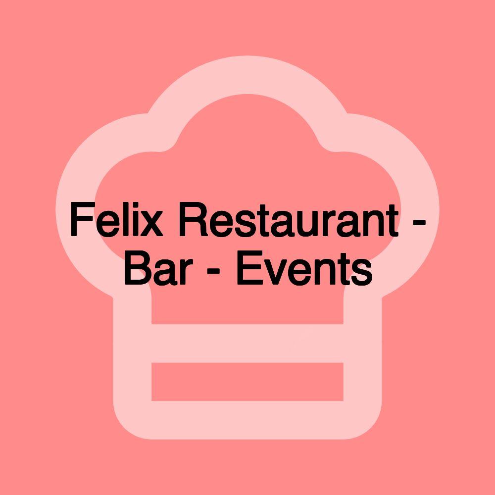 Felix Restaurant - Bar - Events Felix Restaurant - Bar - Events