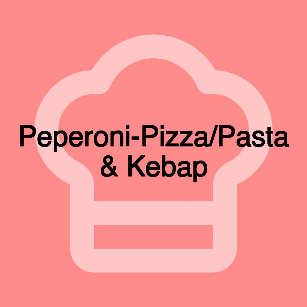 Peperoni-Pizza/Pasta & Kebap Peperoni-Pizza/Pasta & Kebap