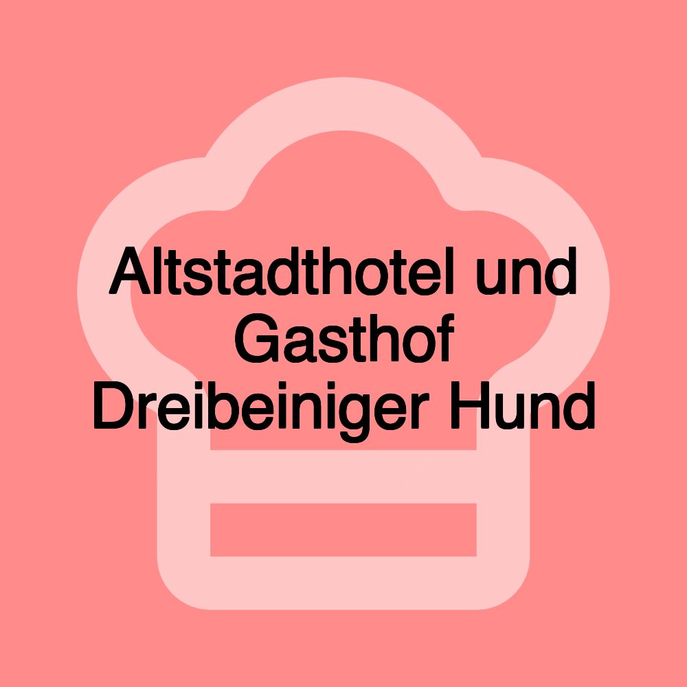 Altstadthotel und Gasthof Dreibeiniger Hund Altstadthotel und Gasthof Dreibeiniger Hund