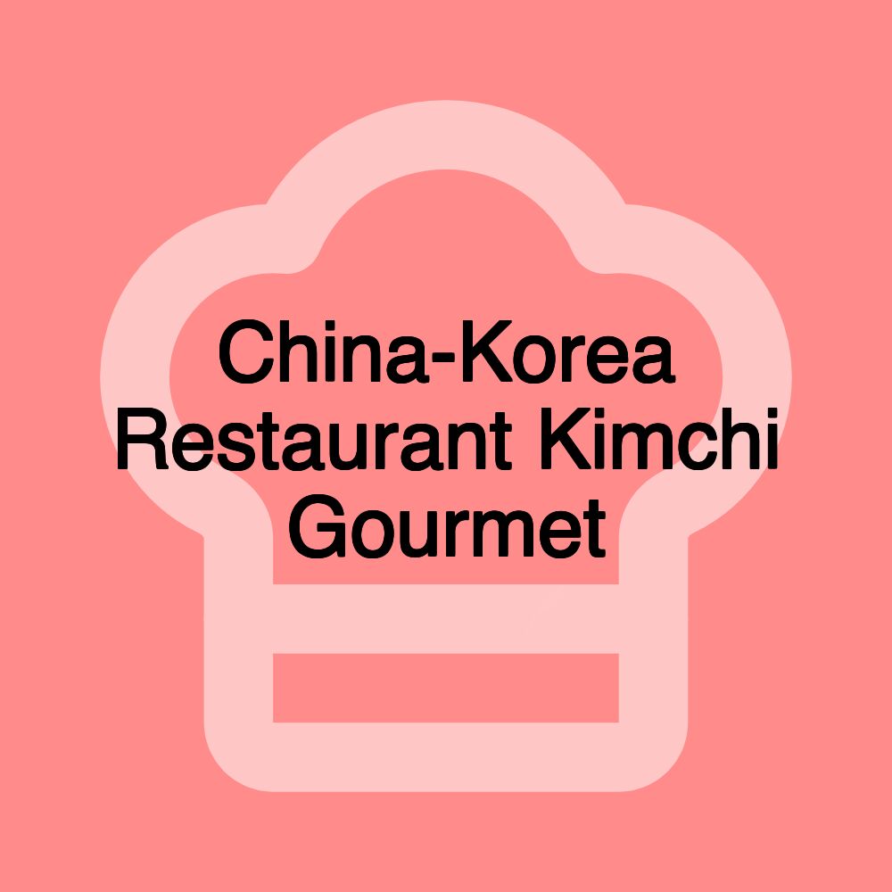 China-Korea Restaurant Kimchi Gourmet China-Korea Restaurant Kimchi Gourmet