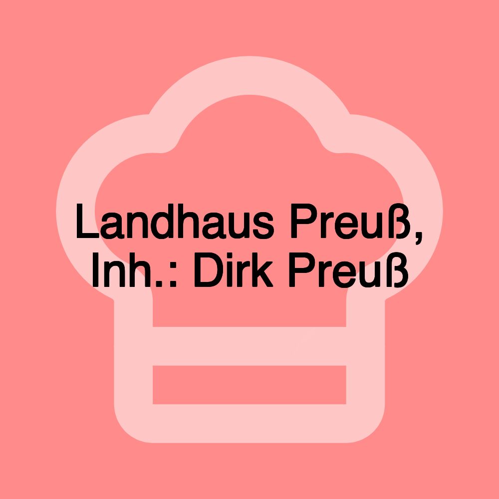 Landhaus Preuß, Inh.: Dirk Preuß
