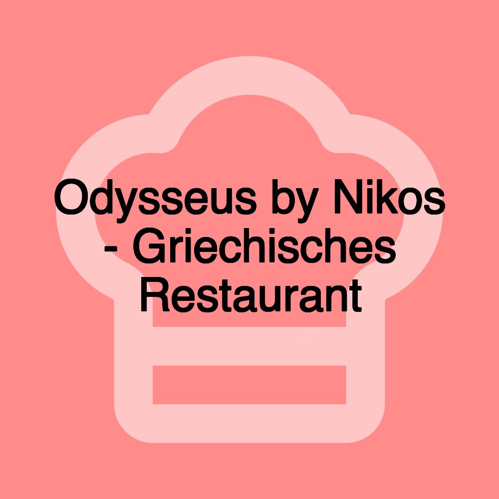 Odysseus by Nikos - Griechisches Restaurant Odysseus by Nikos - Griechisches Restaurant
