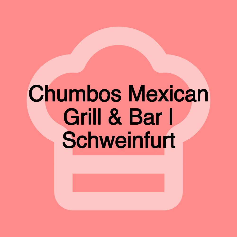 Chumbos Mexican Grill & Bar | Schweinfurt Chumbos Mexican Grill & Bar | Schweinfurt