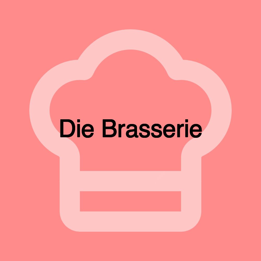 Die Brasserie Die Brasserie