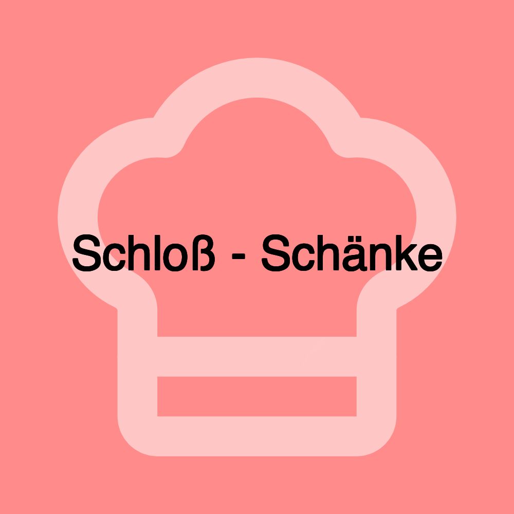 Schloß - Schänke Schloß - Schänke