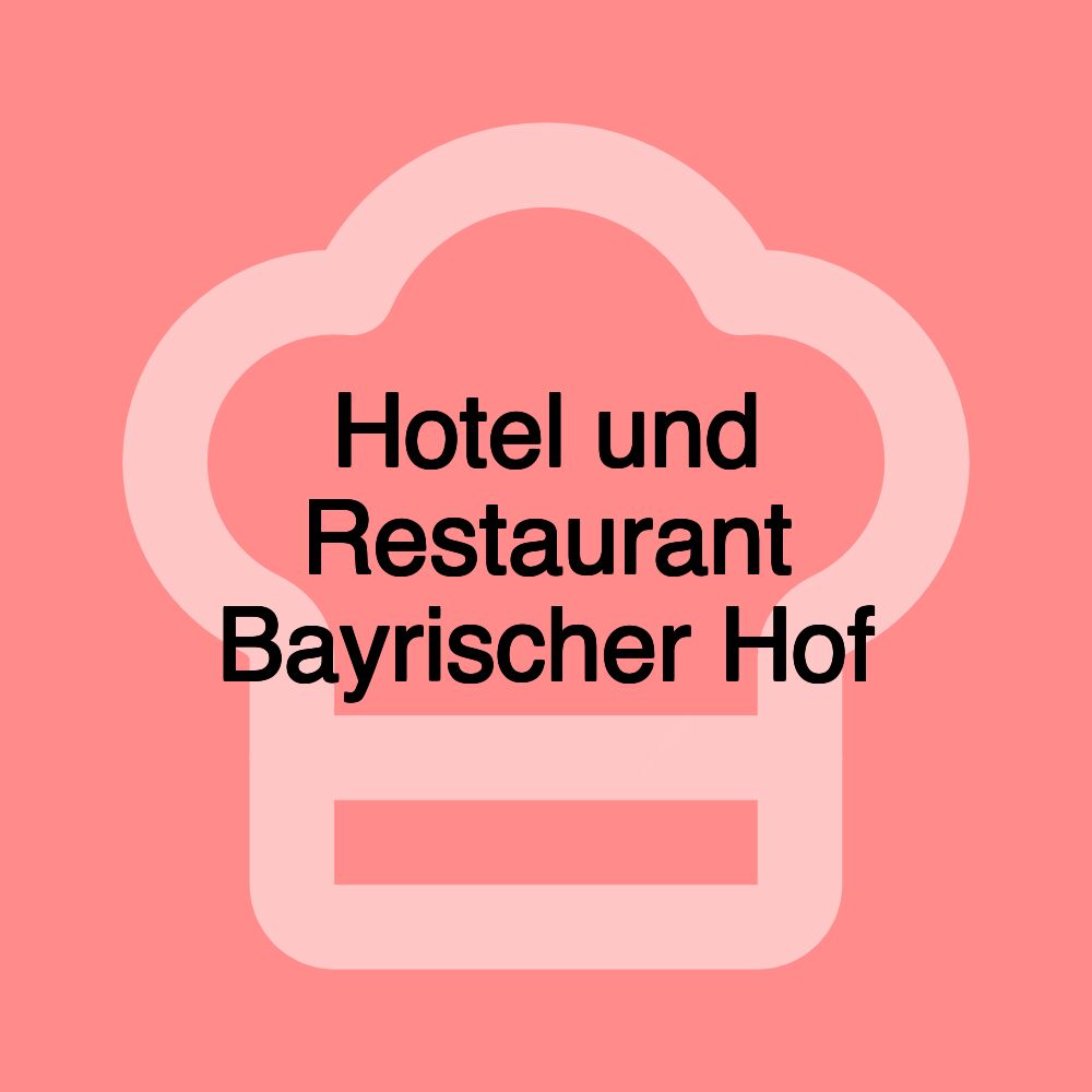Hotel und Restaurant Bayrischer Hof Hotel und Restaurant Bayrischer Hof