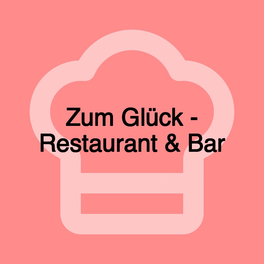 Zum Glück - Restaurant & Bar Zum Glück - Restaurant & Bar