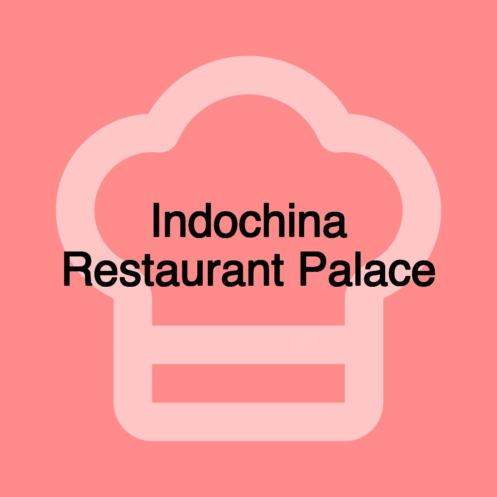 Indochina Restaurant Palace Indochina Restaurant Palace