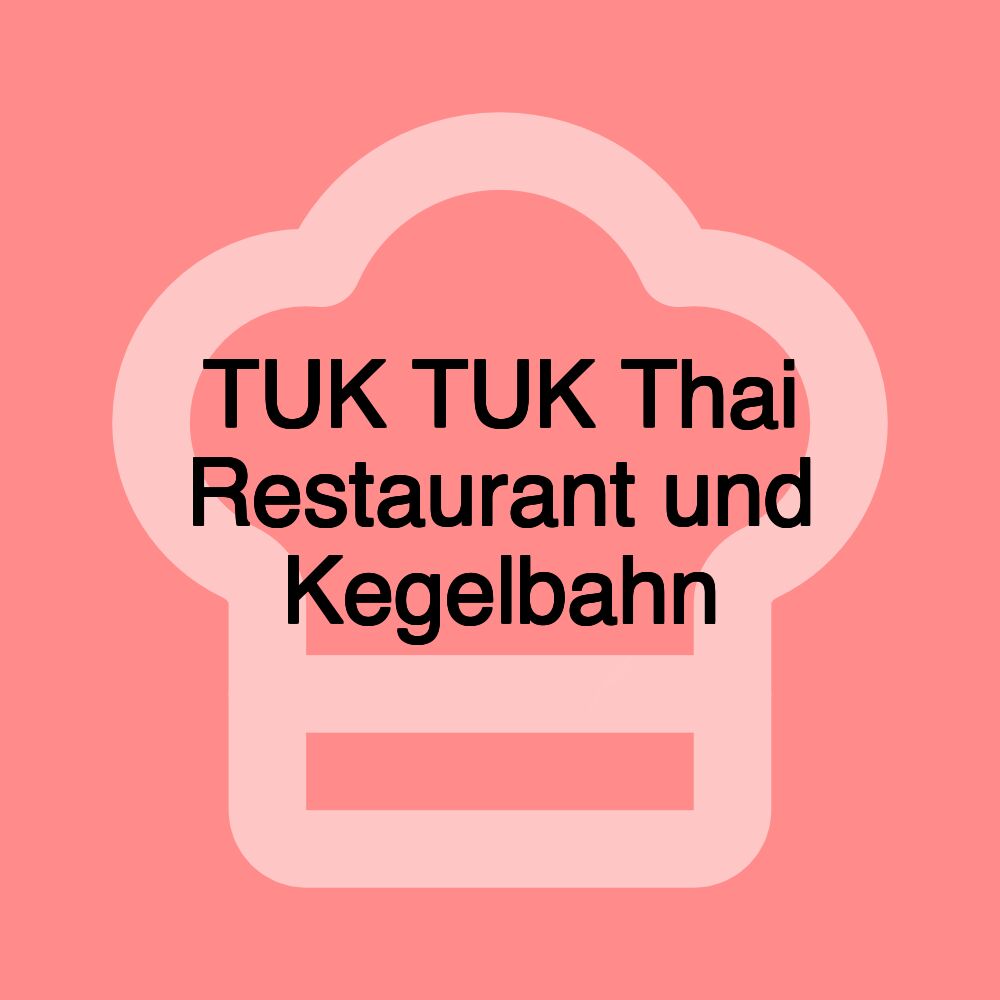 TUK TUK Thai Restaurant und Kegelbahn