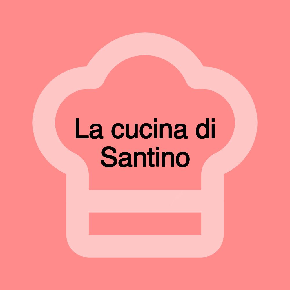 La cucina di Santino La cucina di Santino