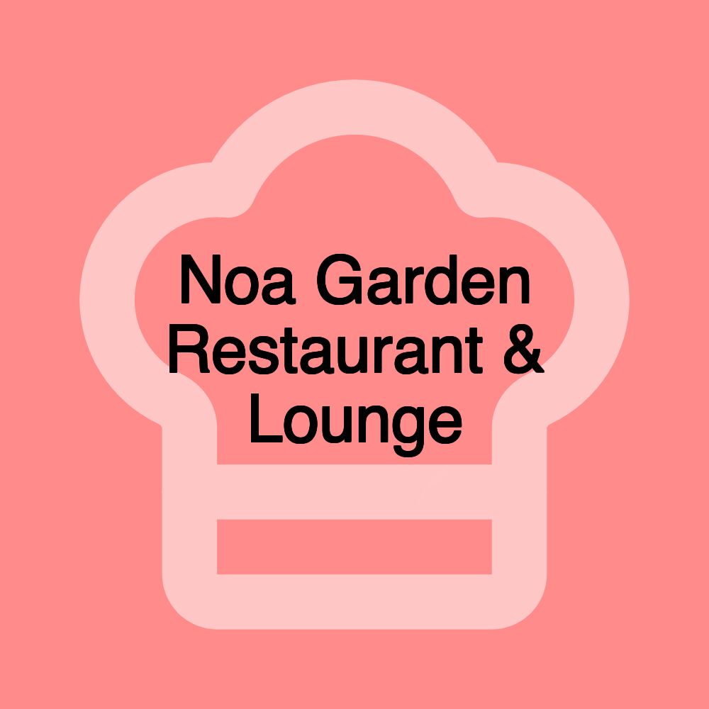 Noa Garden Restaurant & Lounge Noa Garden Restaurant & Lounge
