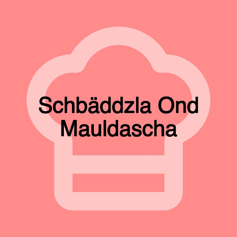 Schbäddzla Ond Mauldascha