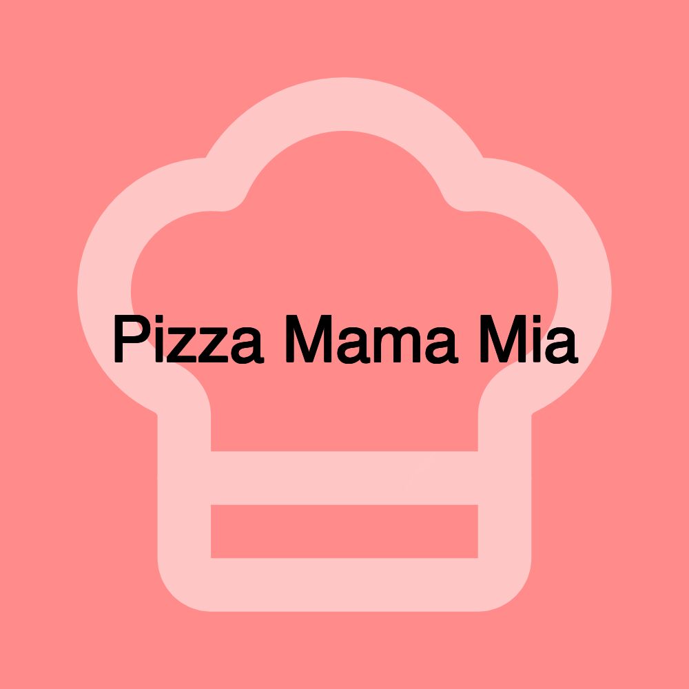 Pizza Mama Mia Pizza Mama Mia